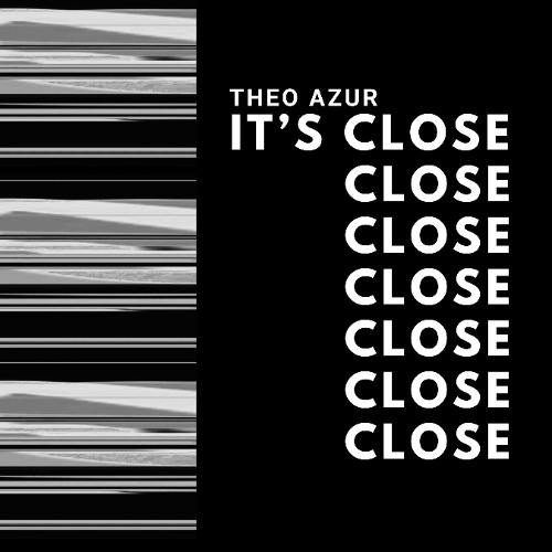 THEO AZUR - It's Close
