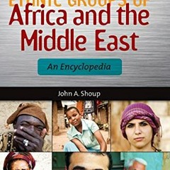 [GET] EBOOK 💗 Ethnic Groups of Africa and the Middle East: An Encyclopedia (Ethnic G