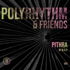 PolyRhythm & Friends 004 - Pithra (Music. Art. Ppl )