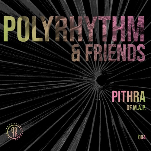 PolyRhythm & Friends 004 - Pithra (Music. Art. Ppl )
