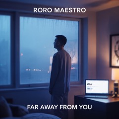 Roro Maestro - FAR AWAY FROM YOU