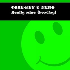 [FREE DOWNLOAD] Core-Key & Neno - Really mine Bootleg
