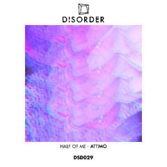 PREMIERE: Half Of Me ─ Attimo (Original Mix) [Disorder Records]