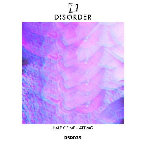 PREMIERE: Half Of Me ─ Attimo (Original Mix) [Disorder Records]