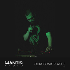 Mantis Radio 102 - Ourobonic Plague