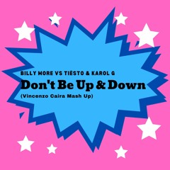 Billy More Vs Tiësto & Karol G - Don't Be Up & Down (Vincenzo Caira Mash Up)