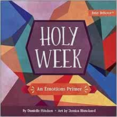 [ACCESS] PDF 🖌️ Holy Week: An Emotions Primer (Baby Believer®) by Danielle Hitchen,J