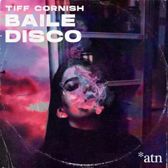 Tiff Cornish - Baile Disco (Rosie Kate Remix) [ATN]