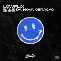Lowflix - Baile Da Nova Geração (Mashup)[FREE DOWNLOAD]