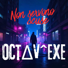 OCTΔV^EXE-Non servono scuse, fratè…
