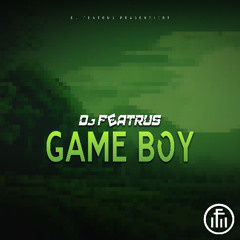 Game Boy - Dj Featrus