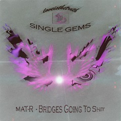 Mat-R - Bridges Going To Shit [SG005]