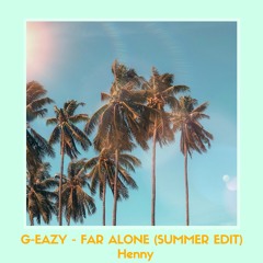 G-Eazy - Far Alone (Summer Edit)