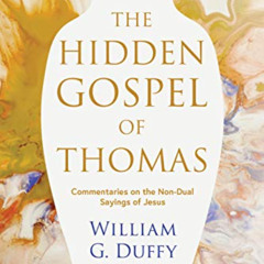 Get EBOOK 📪 The Hidden Gospel of Thomas: Commentaries on the Non-Dual Sayings of Jes