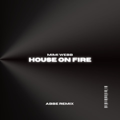 Mimi Webb - House On Fire (Abbe Remix)