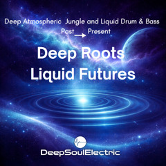 Deep Roots Liquid Futures  - Deep Atmospheric Jungle and Liquid Drum & Bass  (Special Release)