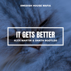 Swedish House Mafia - It Gets Better (Alex Martin & Danth Bootleg)