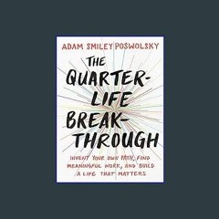 [EBOOK] 📖 The Quarter-Life Breakthrough: Invent Your Own Path, Find Meaningful Work, and Build a L