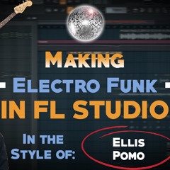 Making Electro Funk in FL Studio (Ellis, Pomo Style) FREE FLP
