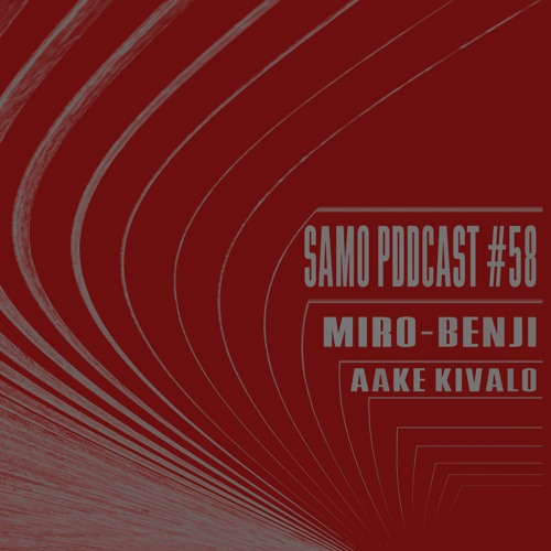 Samo Records / Podcast #58 - Miro-Benji & Aake Kivalo
