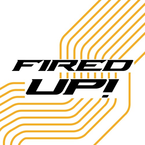 FIRED UP!