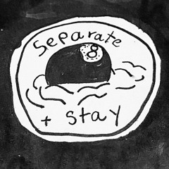 Seperate + Stay