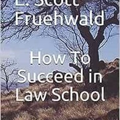 ( 7w8L ) How To Succeed in Law School by E. Scott Fruehwald ( KeuF )