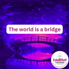 The World Is A Bridge