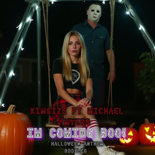 KimSize Feat Michael Myers - Im coming boo! (Halloween Antem Bootleg)