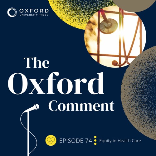 Equity In Health Care - Episode 74 - The Oxford Comment