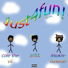 just4fun! (feat. Cole The VII & ITSUKISFUNERAL!) [prod. xosloth]