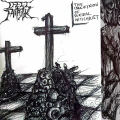 ifeelfantastic - the crucifixion of suicidal antichrist (revisited)