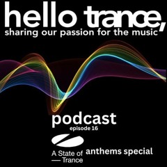 Hello Trance Podcast Episode 16 [A State Of Trance Anthems Special] - Tom Bradshaw