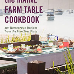 download PDF 📒 The Maine Farm Table Cookbook: 125 Home-Grown Recipes from the Pine T
