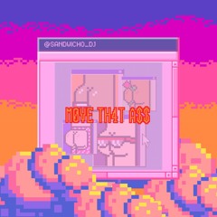MOVE THAT ASS [FREE DL] - SANDWICHO