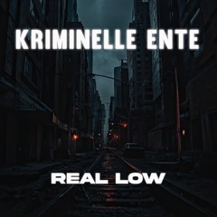 Kriminelle Ente - Real Low