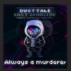 Dusttale: Last Genocide Phase 1 - Always A Murderer