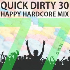 Quick Dirty 30 Happy Hardcore Mix 77 (23.06.22)