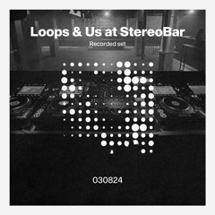 Loops & Us @ StereoBar 03082024