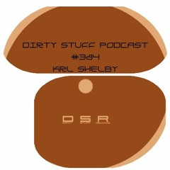 Dirty Stuff Podcast #384 | Krl Shelby | 24.10.2023