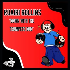 Ruairi Rollins - Down With The Trumpets Dub