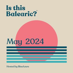 Is this Balearic? - May 2024