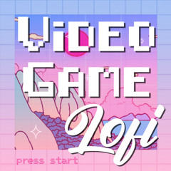 Video Game Lofi & Chill Beats