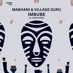 Mabhani & Village Guru - Imbube (Moish Remix)