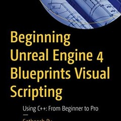 [PDF] ❤️ Read Beginning Unreal Engine 4 Blueprints Visual Scripting: Using C++: From Beginner to