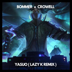 BOMMER & CROWELL - YASUO (LAZY K REMIX)