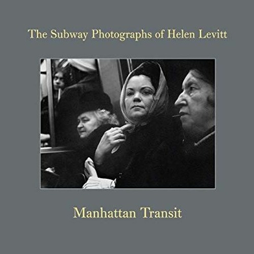 ✔️ Read Manhattan Transit: The Subway Photographs of Helen Levitt by  Marvin Hoshino,Thomas Zand