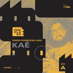 RÁDIO COMPLEXO #020 - Kaê