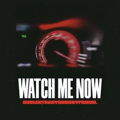 Watch Me Now