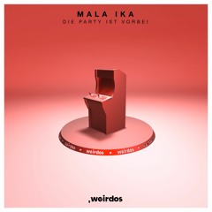 Premiere : Mala Ika - Die Party Ist Vorbei (Vhyce Remix) [Weirdos Records]